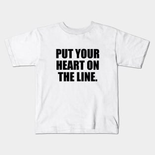 Put your heart on the line Kids T-Shirt